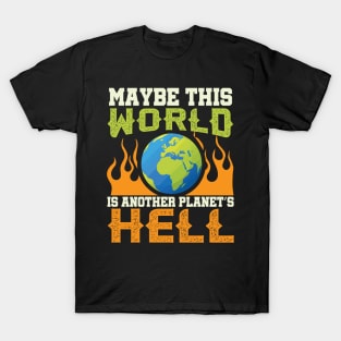 This World Is Another Planet's Hell - Funny Sarcastic Quote T-Shirt